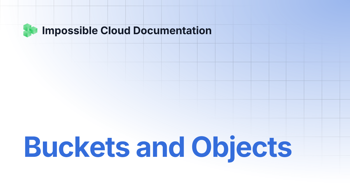 Buckets and Objects | Impossible Cloud Documentation