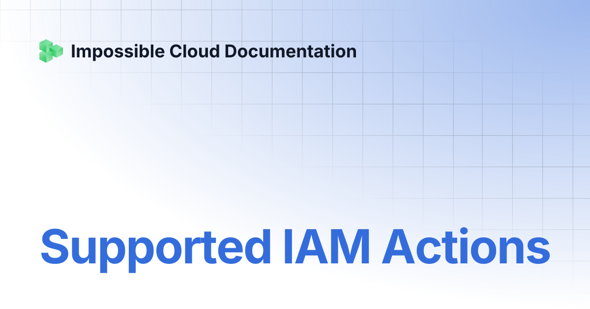 Supported IAM Actions | Impossible Cloud Documentation