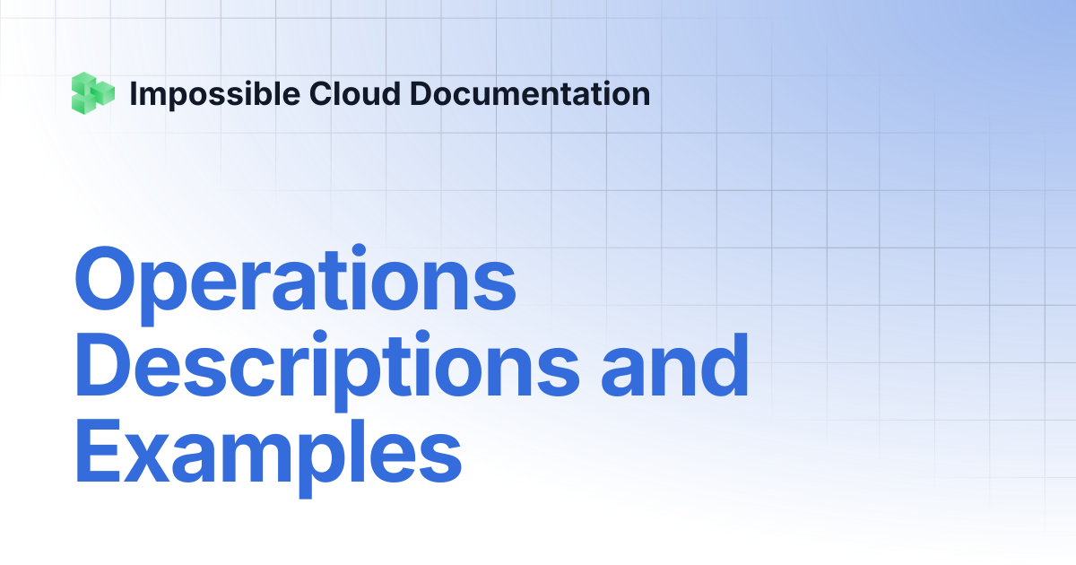 Operations Descriptions and Examples | Impossible Cloud Documentation