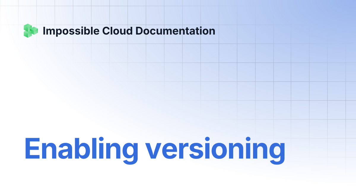 Enabling versioning | Impossible Cloud Documentation
