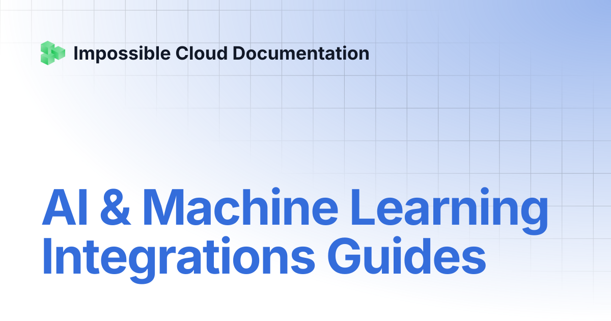 AI & Machine Learning Integrations Guides | Impossible Cloud Documentation