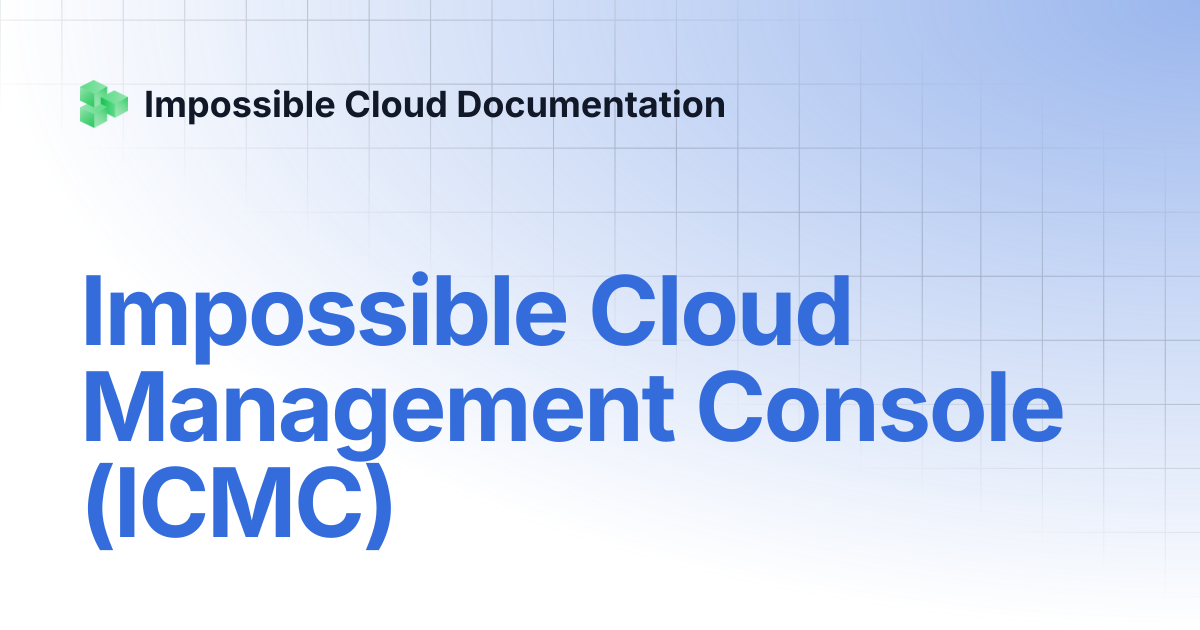 Impossible Cloud Management Console (ICMC) | Impossible Cloud Documentation
