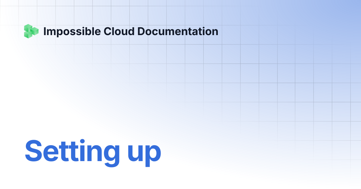 Setting up | Impossible Cloud Storage Help