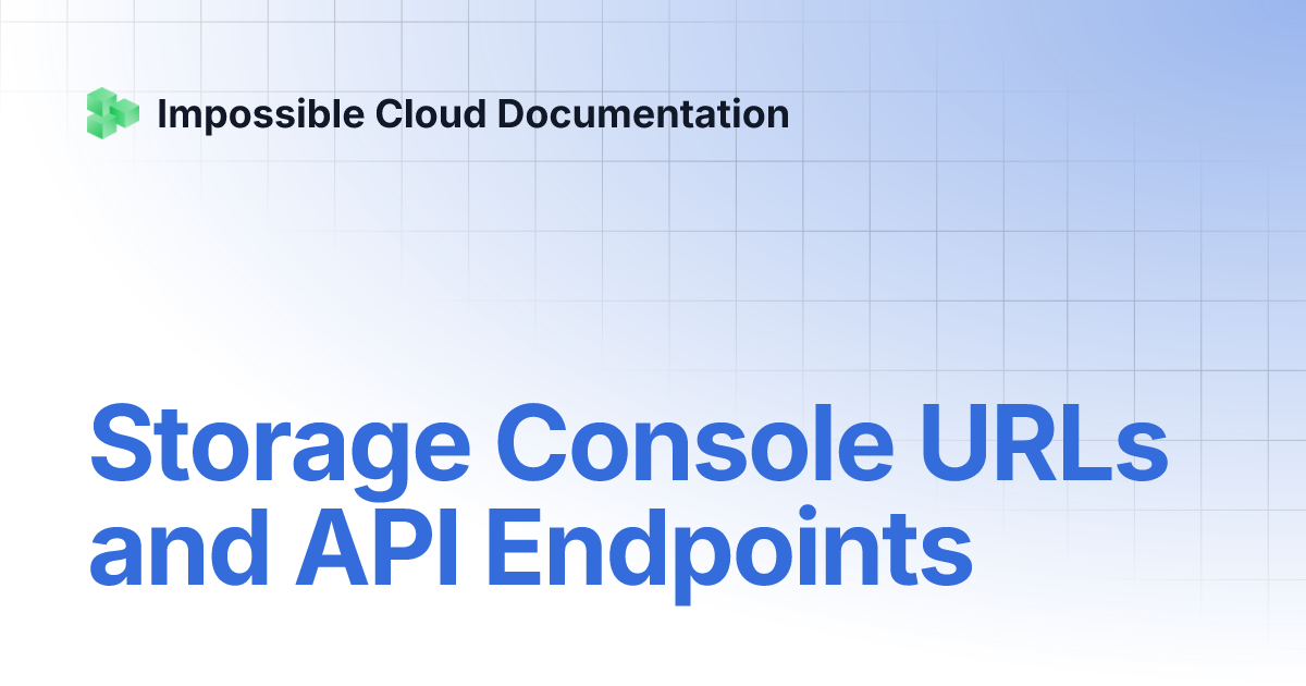 Storage Console URLs and API Endpoints | Impossible Cloud Documentation