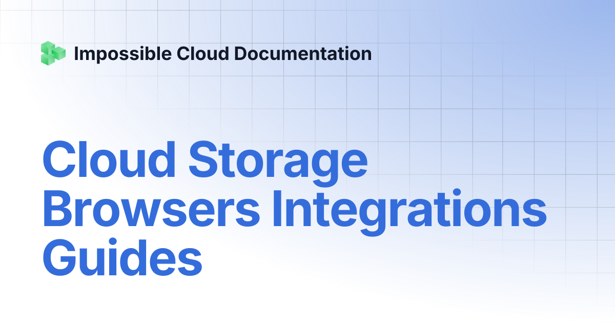 Cloud Storage Browsers Integrations Guides | Impossible Cloud Documentation